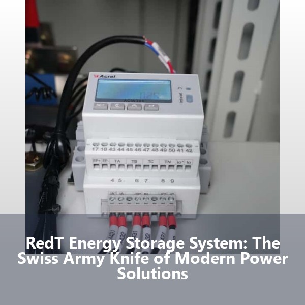 RedT Energy Storage System: The Swiss Army Knife of Modern Power Solutions